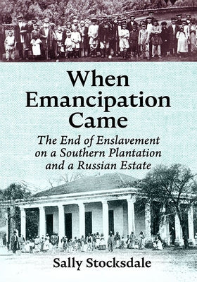 When Emancipation Came: The End of Enslavement on a Southern Plantation and a Russian Estate Paperback McFarland and Company, Inc.