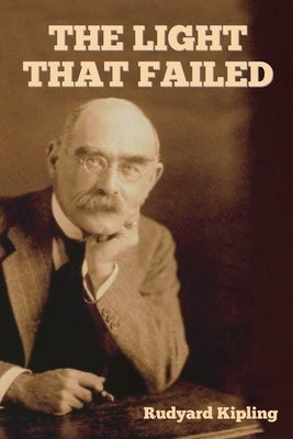 The Light That Failed by Kipling, Rudyard