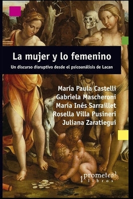 La mujer y lo femenino: Un discurso disruptivo desde el psicoanálisis de Lacan by Mascheroni, Gabriela