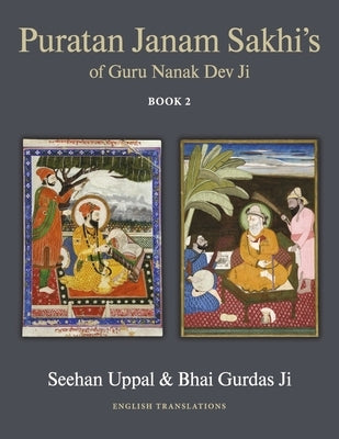 Puratan Janam Sakhi's of Guru Nanak Dev Ji: Book 2 Volume 2 by Uppal, Seehan