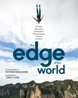 The Edge of the World: A Visual Adventure to the Most Extraordinary Places on Earth by The Editors of Outside Magazine