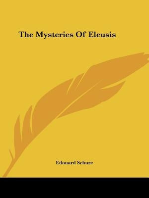 The Mysteries Of Eleusis Paperback Kessinger Publishing