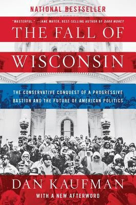 The Fall of Wisconsin: The Conservative Conquest of a Progressive Bastion and the Future of American Politics Paperback W. W. Norton & Company