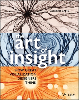 The Art of Insight: How Great Visualization Designers Think Paperback Wiley