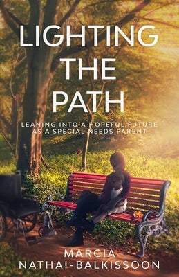 Lighting the Path: Leaning into a Hopeful Future As a Special Needs Parent by Nathai-Balkissoon, Marcia