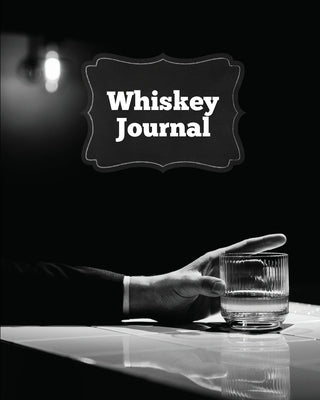 Whiskey Journal: Sommelier Tasting Pages, Keep Track Of Whisky Notes & Important Information, Whiskey Lovers Gift, Log Book, Notebook Paperback Amy Newton