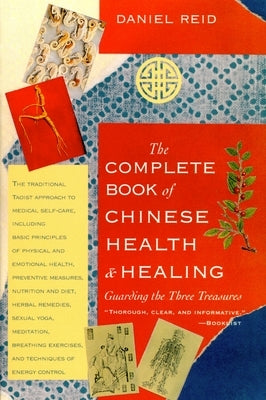 The Complete Book of Chinese Health and Healing: Guarding the Three Treasures by Reid, Daniel P.