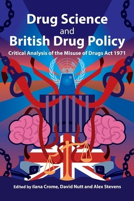 Drug Science and British Drug Policy: Critical Analysis of the Misuse of Drugs Act 1971 by Crome, Ilana