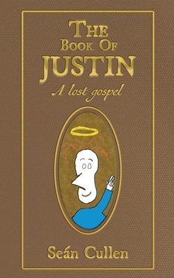 The Book of Justin: A lost gospel by Cullen, Seán