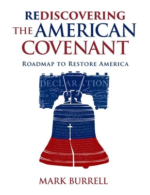 Rediscovering the American Covenant: Roadmap to Restore America by Burrell, Mark