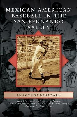 Mexican American Baseball in the San Fernando Valley by Santillan, Richard A.