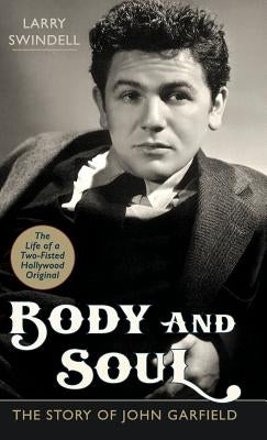 Body and Soul: The Story of John Garfield by Swindell, Larry