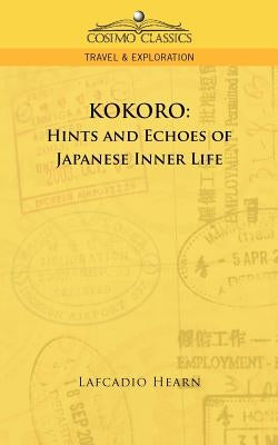 Kokoro: Hints and Echoes of Japanese Inner Life by Hearn, Lafcadio