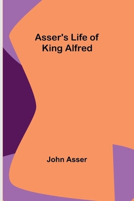 Asser's Life of King Alfred Paperback Alpha Edition