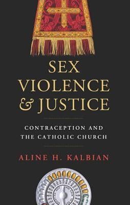Sex, Violence, and Justice: Contraception and the Catholic Church Paperback Georgetown University Press