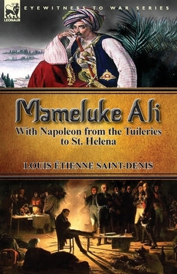 Mameluke Ali-With Napoleon from the Tuileries to St. Helena Paperback Leonaur Ltd