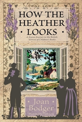 How the Heather Looks: a joyous journey to the British sources of children's books Paperback Living Book Press