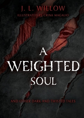 A Weighted Soul and Other Dark and Twisted Tales by Willow, J. L.