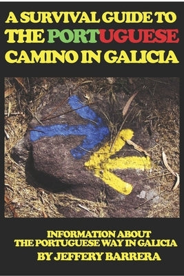 A Survival Guide to the Portuguese Camino in Galicia: Information about the Portuguese Way in Galicia Paperback Createspace Independent Publishing Platform
