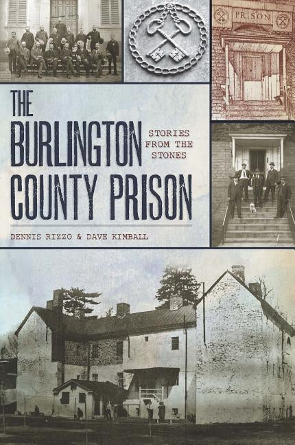 The Burlington County Prison: Stories from the Stones by Rizzo, Dennis