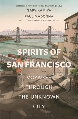 Spirits of San Francisco: Voyages Through the Unknown City Paperback Bloomsbury Publishing