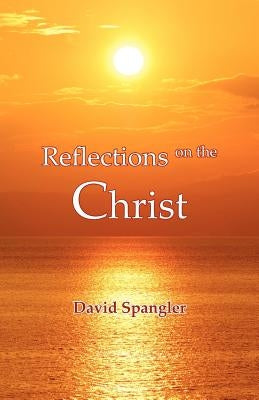 Reflections on the Christ by Spangler, David