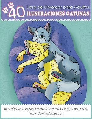 Libro de Colorear para Adultos: 40 Ilustraciones Gatunas, Páginas para Colorear Anti Estrés para Adultos de ColoringCraze by Coloringcraze