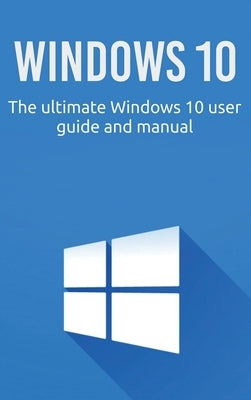 Windows 10: The ultimate Windows 10 user guide and manual! by Newport, Craig
