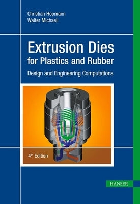 Extrusion Dies for Plastics and Rubber 4e: Design and Engineering Computations by Hopmann, Christian
