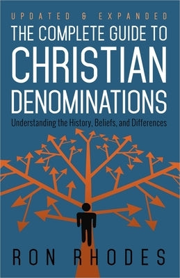 The Complete Guide to Christian Denominations: Understanding the History, Beliefs, and Differences Harvest House Publishers