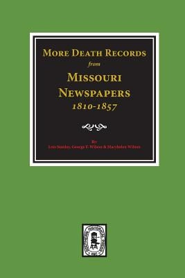 More Death Records from Missouri Newspapers, 1810-1857. by Stanley, Lois