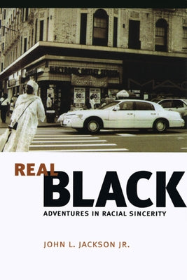 Real Black: Adventures in Racial Sincerity by Jackson Jr, John L.