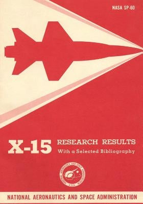 X-15 Research Results: With a Selected Bibliography Paperback Createspace Independent Publishing Platform