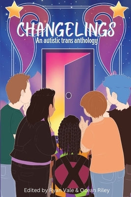 Changelings: An Autistic Trans Anthology by Vale, Ryan