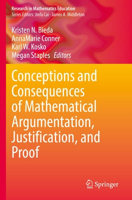 Conceptions and Consequences of Mathematical Argumentation, Justification, and Proof by Bieda, Kristen N.