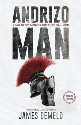 Andrizo Man: A Call To Distinctive & Authentic Manhood by Demelo, James
