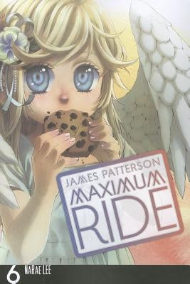 Maximum Ride, Volume 6 by Patterson, James