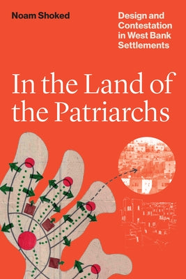 In the Land of the Patriarchs: Design and Contestation in West Bank Settlements Paperback University of Texas Press