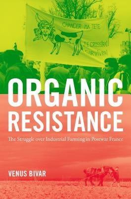 Organic Resistance: The Struggle Over Industrial Farming in Postwar France Paperback University of North Carolina Press