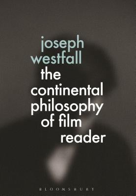 The Continental Philosophy of Film Reader Paperback Bloomsbury Publishing PLC