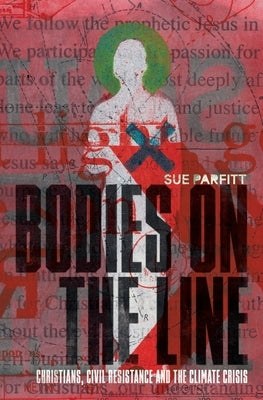 Bodies on the Line: Christians, Civil Resistance and the Climate Crisis Paperback Lab/Ora Press