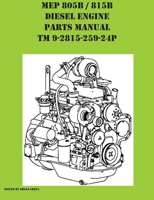 MEP 805B / 815B Diesel Engine Repair Parts Manual TM 9-2815-259-24P by Greul, Brian