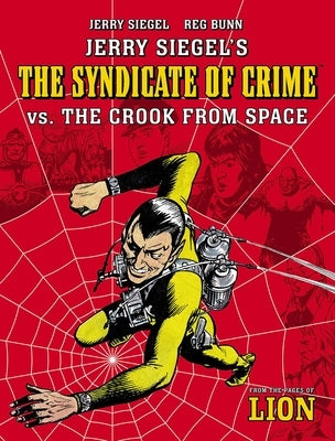 Jerry Siegel's Syndicate of Crime vs. the Crook from Space by Siegel, Jerry