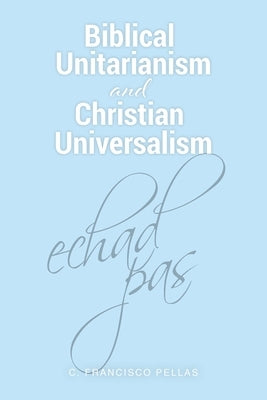 Biblical Unitarianism and Christian Universalism Paperback Christian Faith