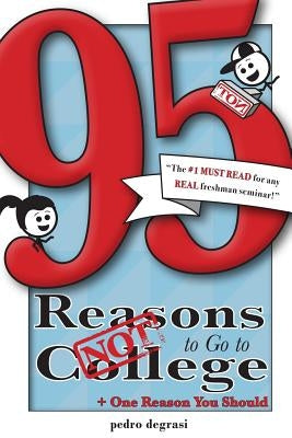 95 Reasons NOT to Go to College: + 1 Reason You Should by Degrasi, Pedro