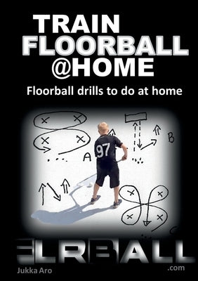 Train Floorball at Home: Floorball Drills to do at Home Paperback Books on Demand