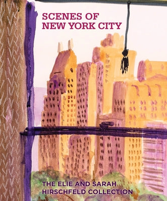 Scenes of New York: The Elie and Sarah Hirschfeld Collection by 