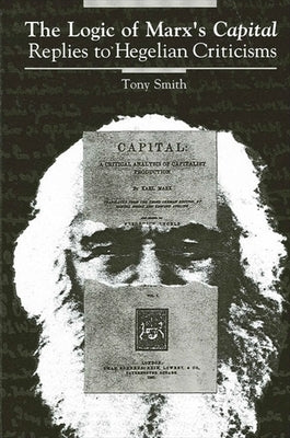 The Logic of Marx's Capital: Replies to Hegelian Criticisms Paperback State University of New York Press