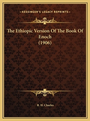 The Ethiopic Version Of The Book Of Enoch (1906) by Charles, R. H.