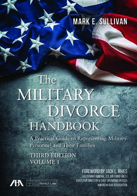 The Military Divorce Handbook: A Practical Guide to Representing Military Personnel and Their Families, Third Edition Paperback American Bar Association